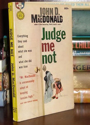 Item #28637 JUDGE ME NOT. John D. MacDonald