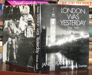 Item #28732 LONDON WAS YESTERDAY 1934-1939. Janet Edited Irving Drutman Flanner