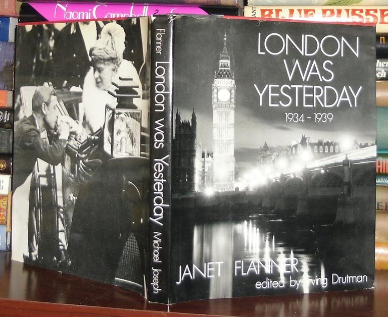 Item #28732 LONDON WAS YESTERDAY 1934-1939. Janet Edited Irving Drutman Flanner.
