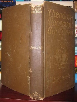 Item #33797 THEODORE ROOSEVELT THE CITIZEN. Jacob A. Riis