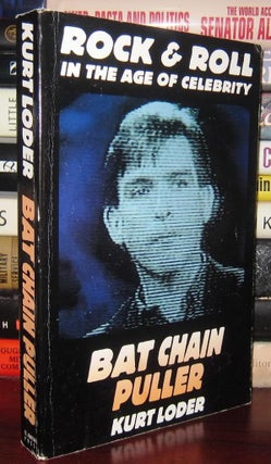 Item #33980 BAT CHAIN PULLER Rock and Roll in the Age of Celebrity. Kurt Loder