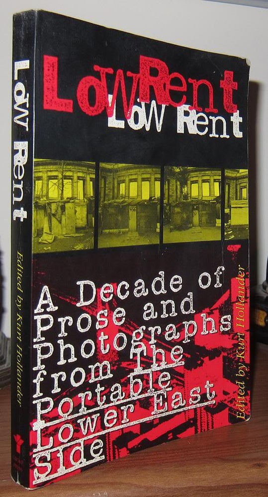 Item #37081 LOW RENT A Decade of Prose and Photographs from the Portable Lower East Side. Kurt Hollander.