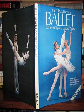 Item #40978 THE COLORFUL WORLD OF BALLET. Clement Crisp, Edward Thorpe
