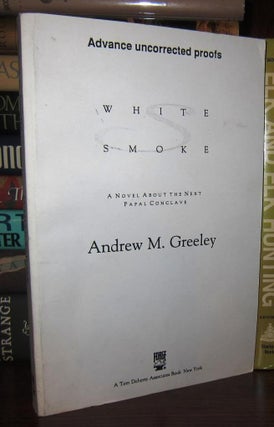 Item #43811 WHITE SMOKE : A Novel about the Next Papal Conclave. Andrew M. Greeley