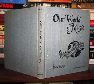Item #43954 OUR WORLD OF MUSIC. Frederic Fay Swift