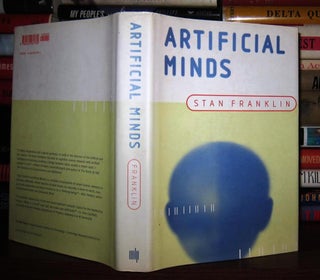 Item #44676 ARTIFICIAL MINDS : An Exploration of the Mechanisms of Mind. Stanley P. Franklin