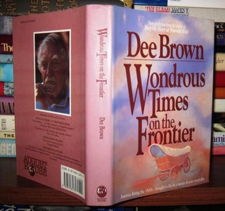 Item #45545 WONDROUS TIMES ON THE FRONTIER. Dee Brown