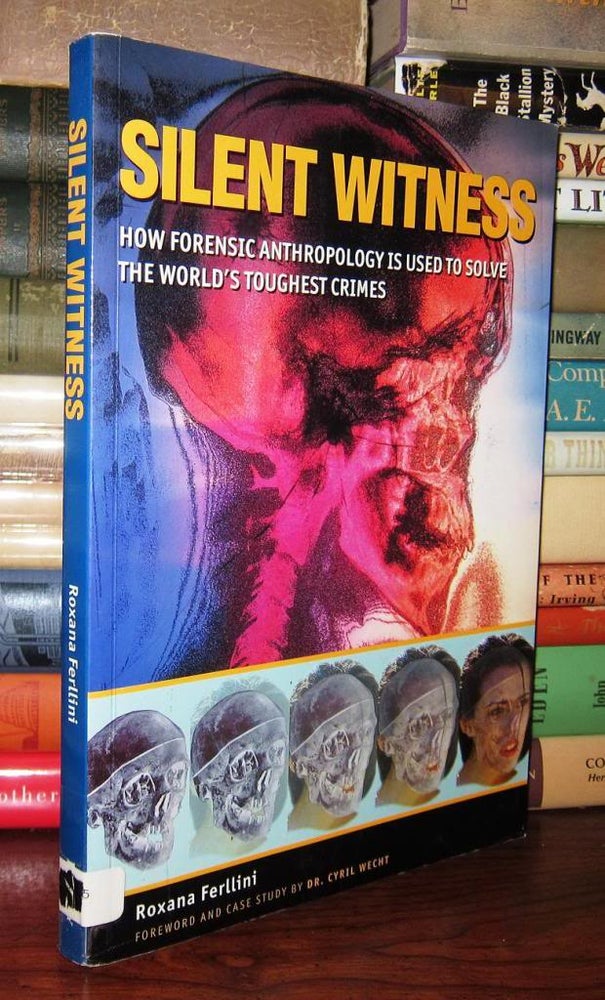 Item #46492 SILENT WITNESS How Forensic Anthropology is Used to Solve the World's Toughest Crimes. Roxana Ferllini, Cyril Wecht, Dr. Cyril Wecht.