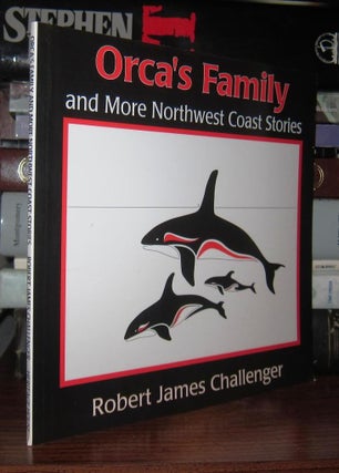 Item #46654 ORCA'S FAMILY AND MORE NORTHWEST COAST STORIES. Robert James Challenger