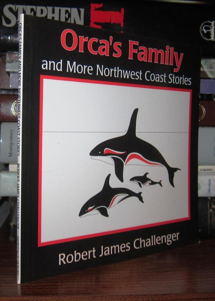 Item #46654 ORCA'S FAMILY AND MORE NORTHWEST COAST STORIES. Robert James Challenger.