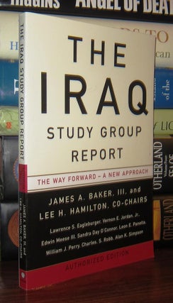 Item #46952 THE IRAQ STUDY GROUP REPORT The Way Forward - a New Approach. James A. Baker, Iii,...