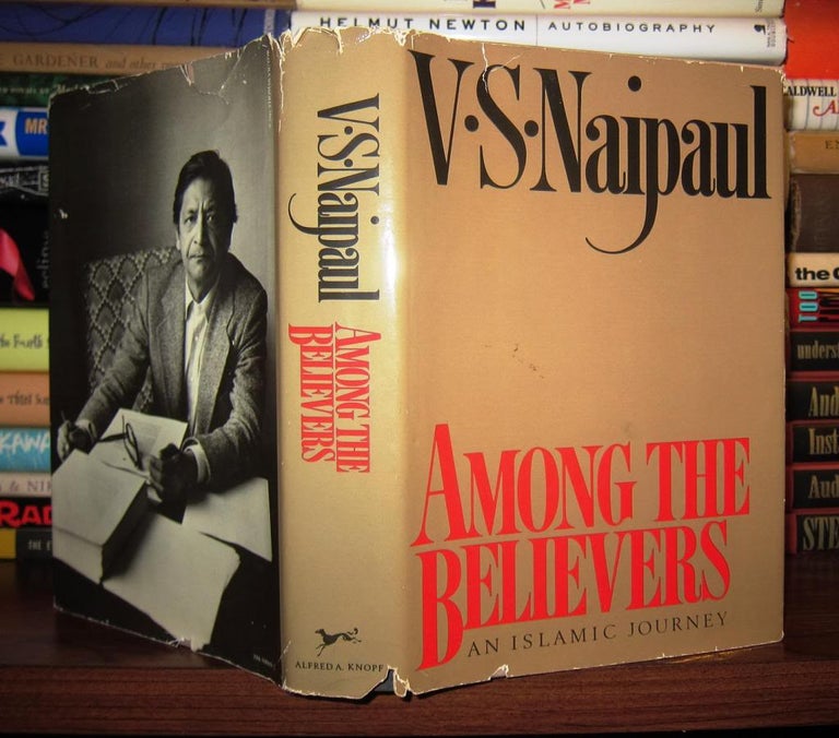 Item #47036 AMONG THE BELIEVERS An Islamic Journey. V. S. Naipaul.