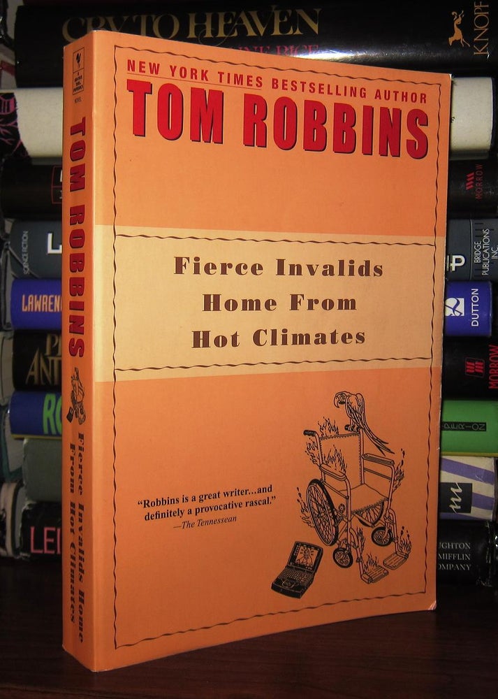 Item #47644 FIERCE INVALIDS HOME FROM HOT CLIMATES. Tom Robbins.