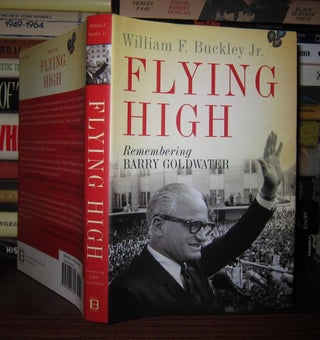 Item #48704 FLYING HIGH Remembering Barry Goldwater. William F. Buckley, Jr. - Barry Goldwater
