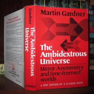 Item #48833 THE AMBIDEXTROUS UNIVERSE Mirror Asymmetry and Time-Reversed Worlds. Martin Gardner