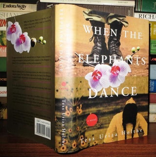 Item #50176 WHEN THE ELEPHANTS DANCE A Novel. Tess Uriza Holthe