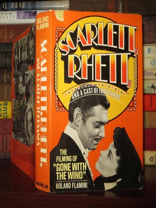 Item #53268 SCARLETT, RHETT, AND A CAST OF THOUSANDS The Filming of Gone with the Wind. Roland...