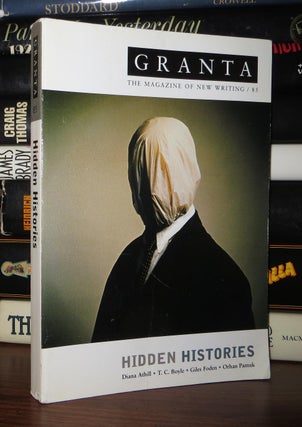 Item #53834 GRANTA 85 Hidden Histories: the Magazine of New Writing. Ian - T. C. Boyle Jack,...