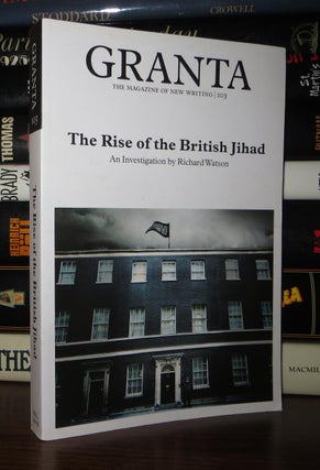 Item #53842 GRANTA 103 The Rise of the British Jihad. Jason - Elizabeth Lowry Cowley