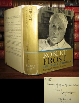 Item #55479 ROBERT FROST The Trial by Existence. Elizabeth Shepley - Frost Sergeant, Robert