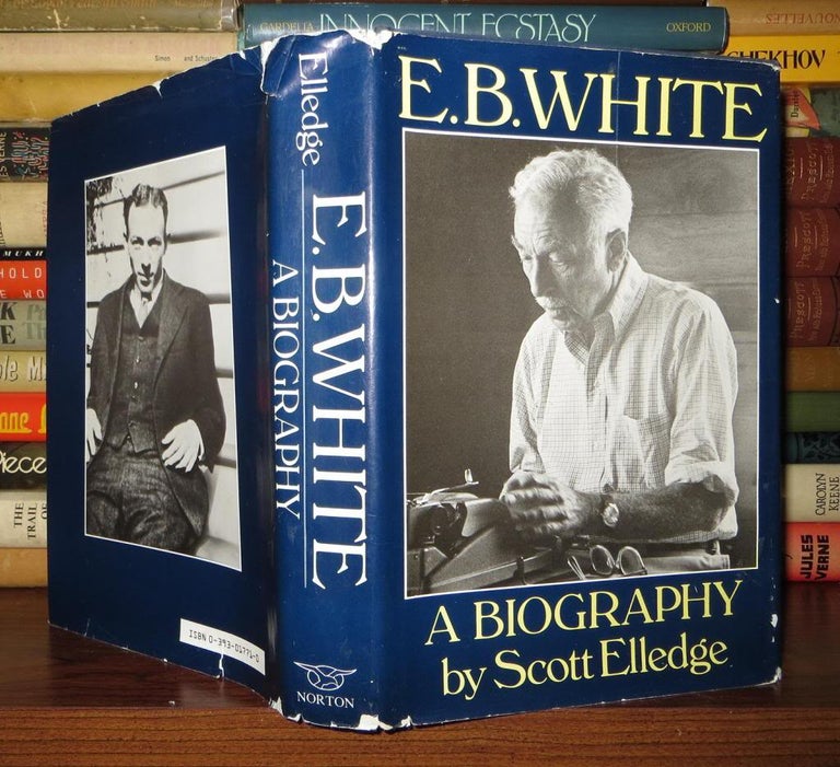 Item #55664 E. B. WHITE A Biography. Scott - E. B. White Elledge.