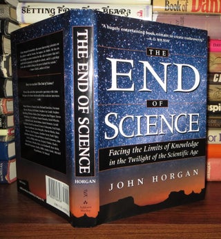 Item #56444 THE END OF SCIENCE Facing the Limits of Knowledge in the Twilight of the Scientific...