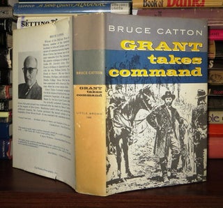 Item #57307 GRANT TAKES COMMAND. Bruce Catton