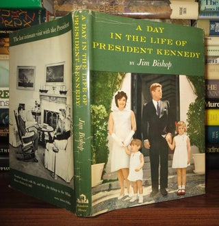 Item #57783 A DAY IN THE LIFE OF PRESIDENT KENNEDY. Jim - John F. Kennedy Bishop