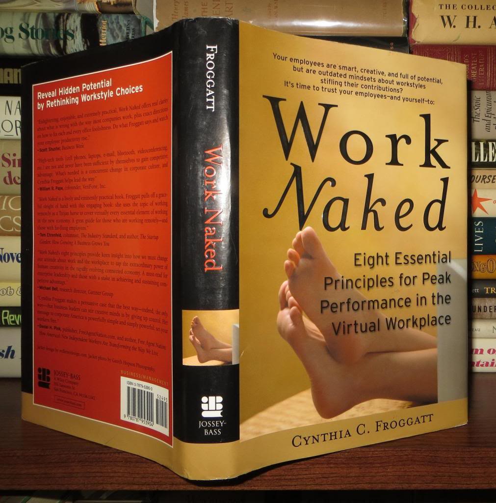 WORK NAKED Eight Essential Principles for Peak Performance in the Virtual  Workplace | Cynthia C. Froggatt | First Edition; First Printing