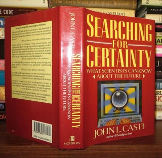 Item #62171 SEARCHING FOR CERTAINTY What Scientists Can Know about the Future. John L. Casti