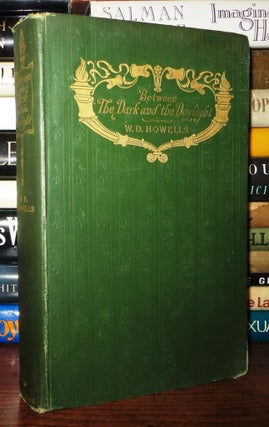 Item #64596 BETWEEN THE DARK AND THE DAYLIGHT. William Dean - W. D. Howells