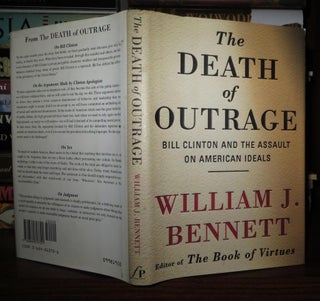 Item #65674 DEATH OF OUTRAGE Bill Clinton and the Assault on American Ideals. William J. Bennett