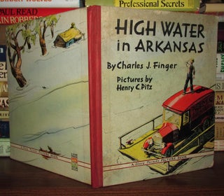 Item #67557 HIGH WATER IN ARKANSAS. Charles J. Finger, Henry C. Pitz
