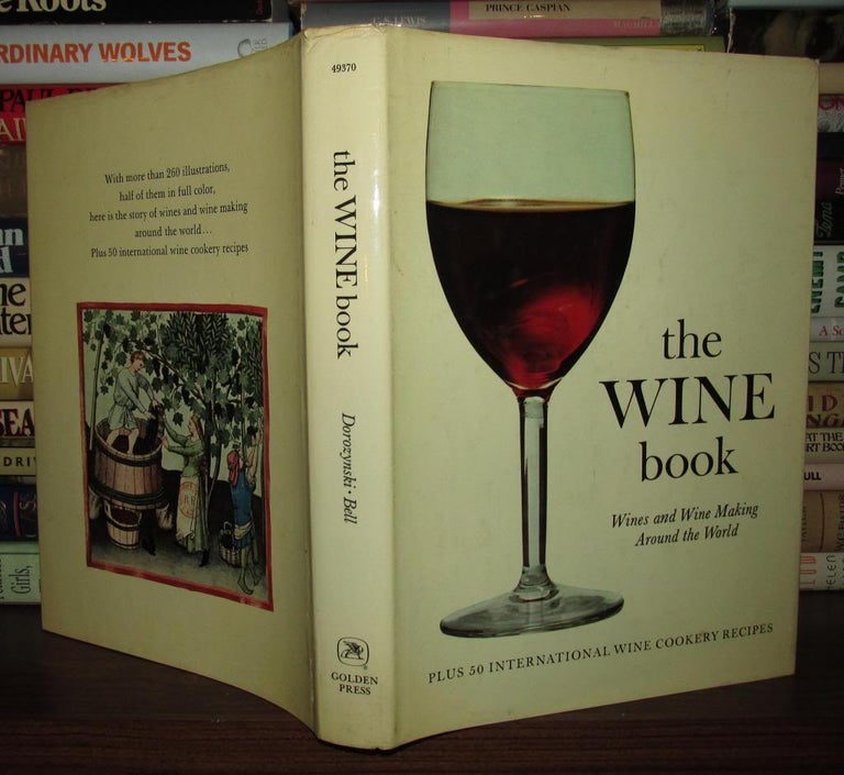 Item #67652 THE WINE BOOK : Wines and Wine Making around the World. Alexander Dorozynski, Louis Orizet, Bibiane Bell, Madeleine Othenin-Girard.