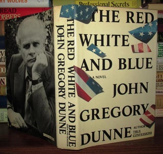 Item #67894 THE RED WHITE AND BLUE. John Gregory Dunne