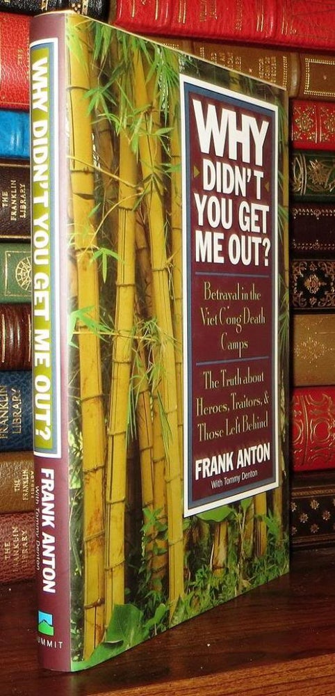 Item #69877 WHY DIDN'T YOU GET ME OUT? : The Story of Vietnam's Longest Held P. O. W. Frank Anton, Tommy Denton.