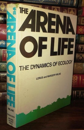 Item #70248 THE ARENA OF LIFE THE DYNAMICS OF ECOLOGY. Lorus, Milne, Margery Milne