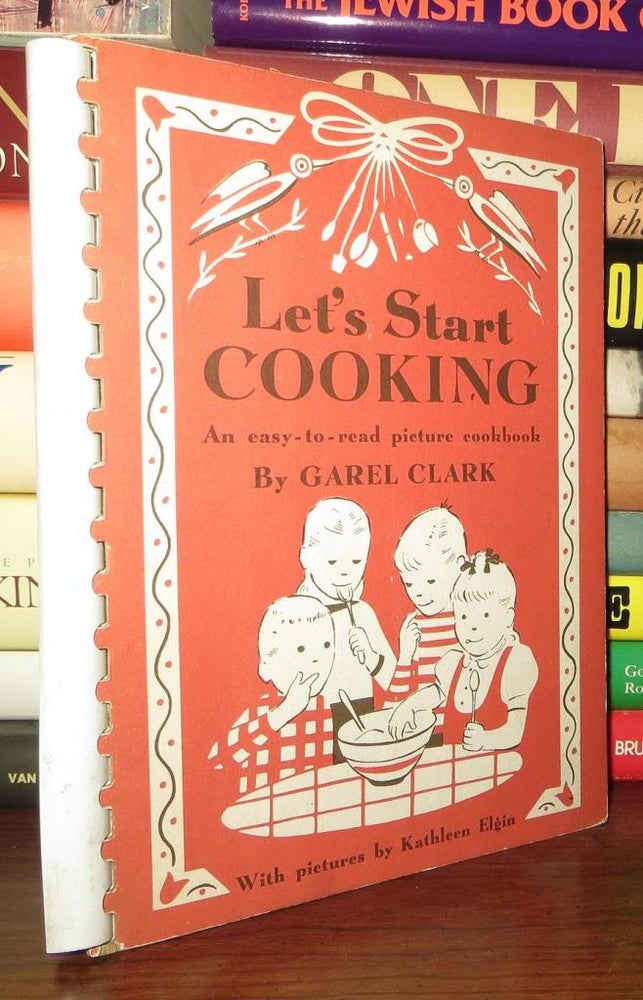 Item #70367 LET'S START COOKING. Garel Clark.