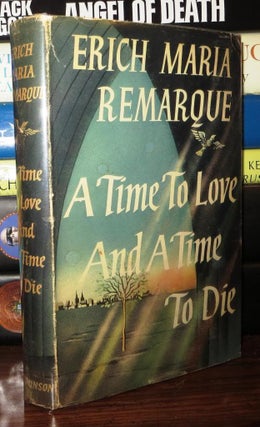Item #71716 A TIME TO LOVE AND A TIME TO DIE. Erich Maria Remarque