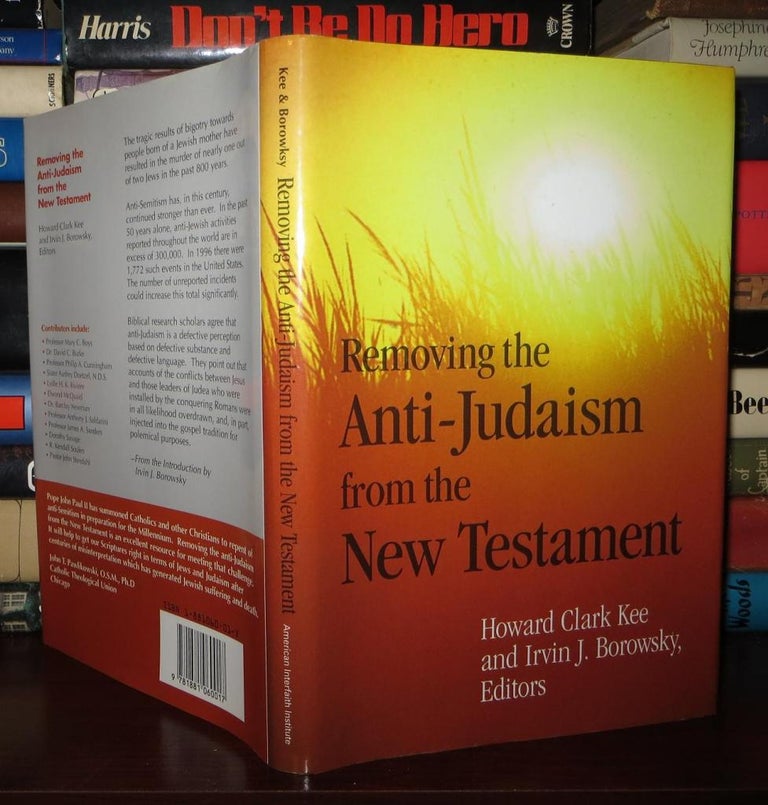 Item #75202 REMOVING THE ANTI-JUDAISM FROM THE NEW TESTAMENT. Hoard Clark, Irvin J. Borowsky.