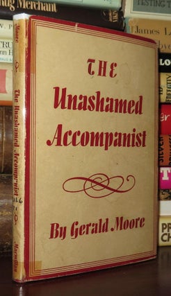 Item #77918 THE UNASHAMED ACCOMPANIST. Gerald Moore