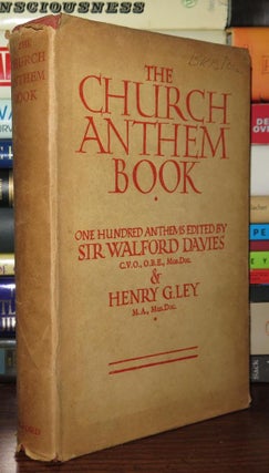Item #78076 THE CHURCH ANTHEM BOOK One Hundred Anthems. Sir Walford Davies, Henry G. Ley