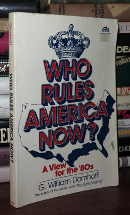 Item #79146 WHO RULES AMERICA NOW? A View for the '80s. G. William Domhoff