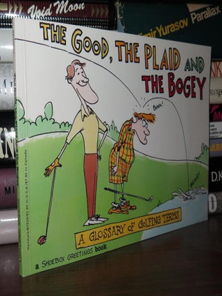Item #79147 THE GOOD, THE PLAID AND THE BOGEY A GLOSSARY OF GOLFING TERMS. Kevin Ahern