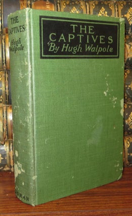 Item #79278 THE CAPTIVES A Novel in Four Parts. Hugh Walpole