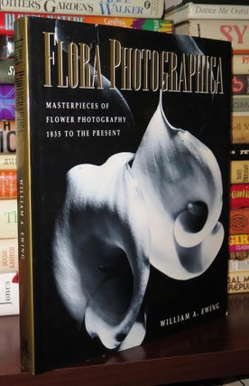 Item #79564 FLORA PHOTOGRAPHICA Masterpieces of Flower Photography : 1835 to the Present. William...