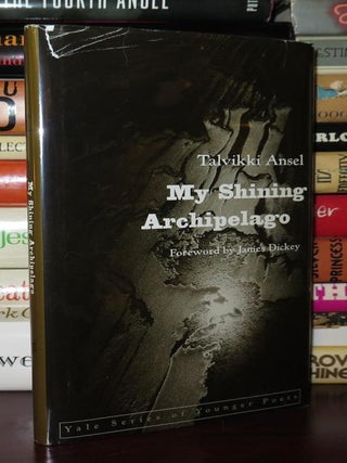Item #79782 MY SHINING ARCHIPELAGO. Ansel, Talvikki, Foreword James Dickey
