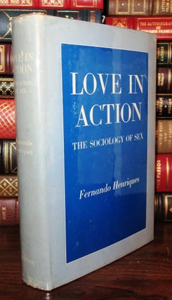 Item #81635 LOVE IN ACTION The Sociology of Sex. Dr. Fernando Henriques