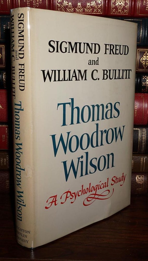 Item #81977 THOMAS WOODROW WILSON 28TH PRESIDENT OF THE UNITED STATES A Psychological Study. Sigmund Freud, William C. Bullitt.