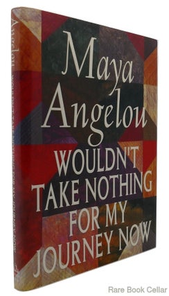 Item #84441 WOULDN'T TAKE NOTHING FOR MY JOURNEY NOW. Maya Angelou